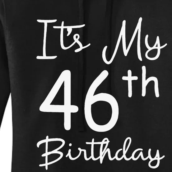 Womens Its My 46th Birthday 46 Years Old 46th Birthday Party Gift Women's Pullover Hoodie