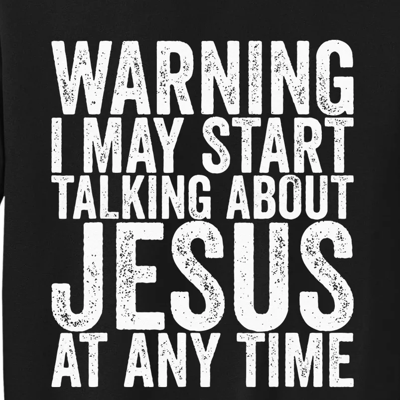 Warning I May Start Talking About Jesus At Any Time Sweatshirt