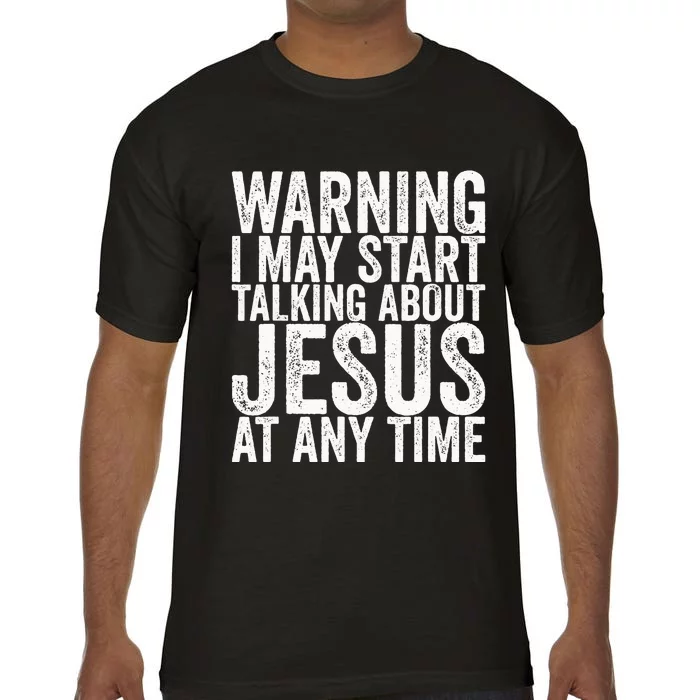 Warning I May Start Talking About Jesus At Any Time Comfort Colors T-Shirt