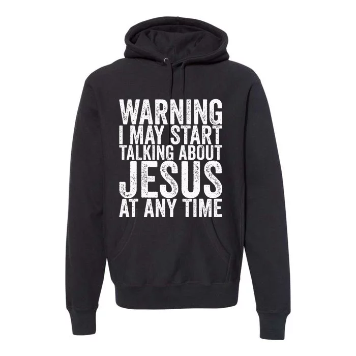 Warning I May Start Talking About Jesus At Any Time Premium Hoodie