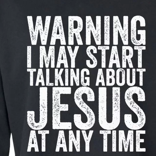 Warning I May Start Talking About Jesus At Any Time Cropped Pullover Crew