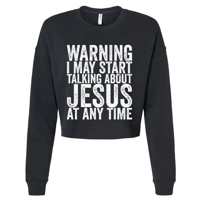 Warning I May Start Talking About Jesus At Any Time Cropped Pullover Crew