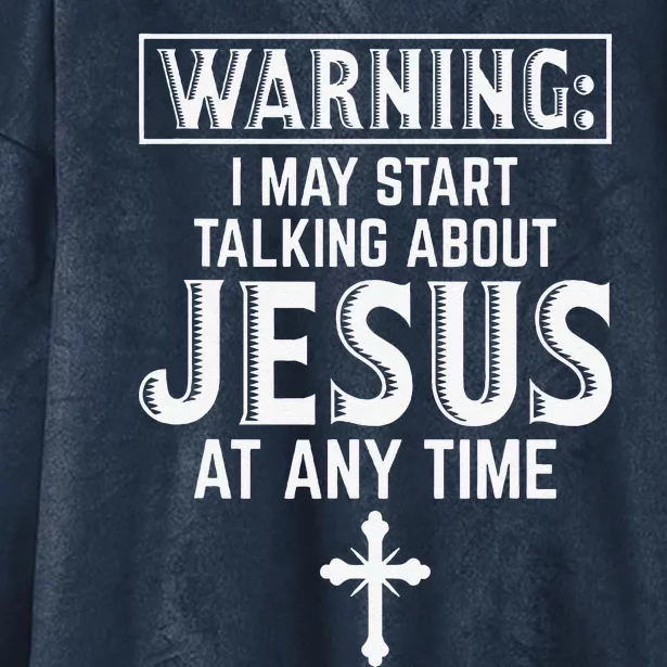 Warning I May Start Talking About Jesus At Any Time Gift Hooded Wearable Blanket