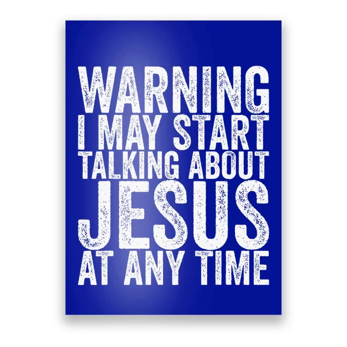 Warning I May Start Talking About Jesus At Any Time Poster