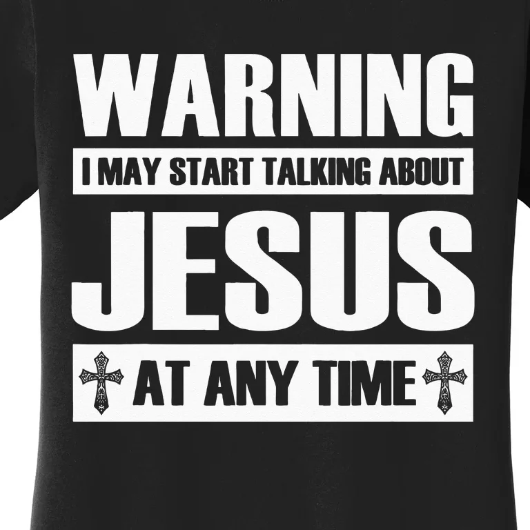 Warning I May Start Talking About Jesus Women's T-Shirt