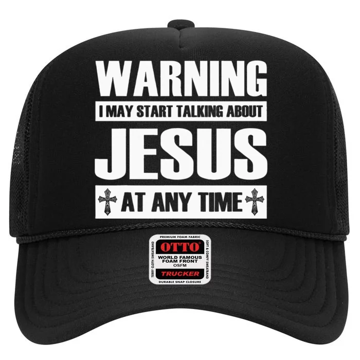 Warning I May Start Talking About Jesus High Crown Mesh Trucker Hat