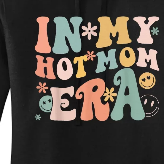 Women In My Hot Mom Era Lover Groovy Retro Mom MotherS Day Women's Pullover Hoodie