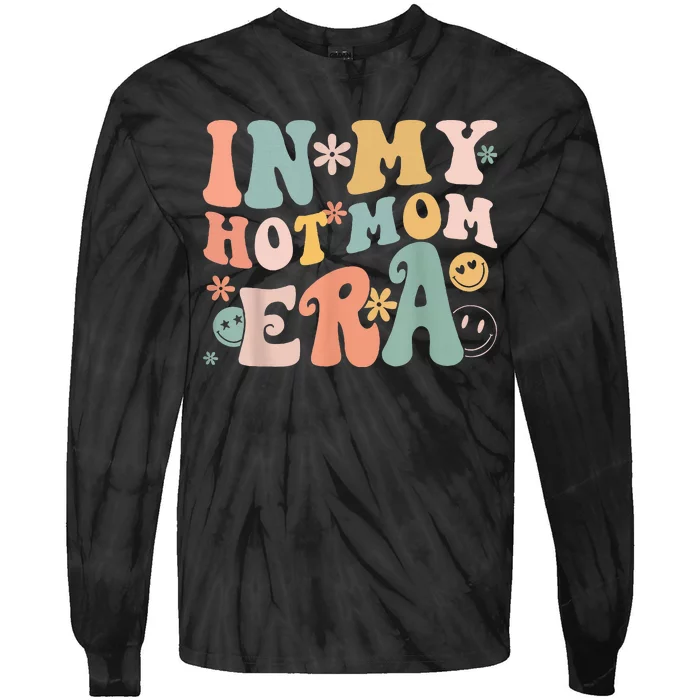 Women In My Hot Mom Era Lover Groovy Retro Mom MotherS Day Tie-Dye Long Sleeve Shirt