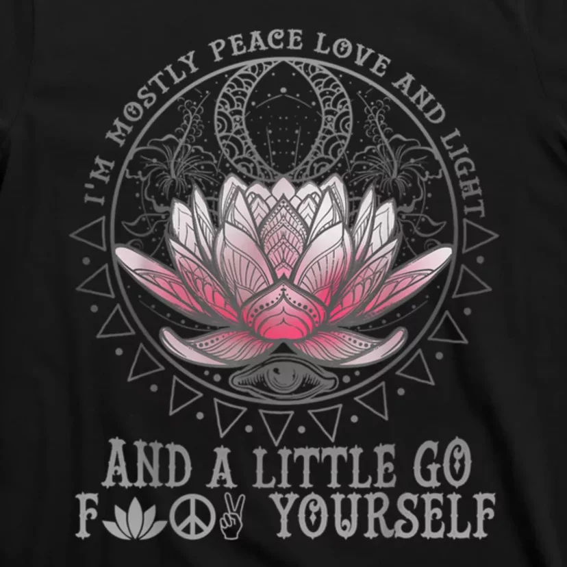 Womens I'm Mostly Peace Love And Light & Little Go F Yourself Lotus T-Shirt