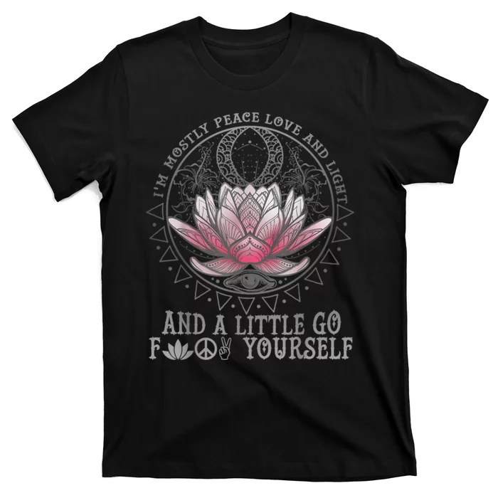 Womens I'm Mostly Peace Love And Light & Little Go F Yourself Lotus T-Shirt