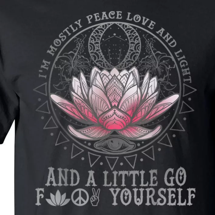 Womens I'm Mostly Peace Love And Light & Little Go F Yourself Lotus Tall T-Shirt