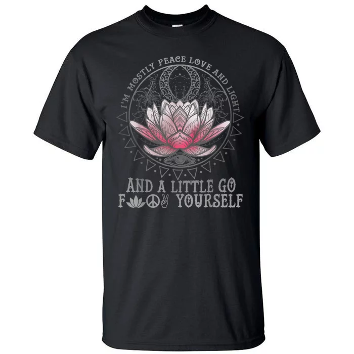 Womens I'm Mostly Peace Love And Light & Little Go F Yourself Lotus Tall T-Shirt