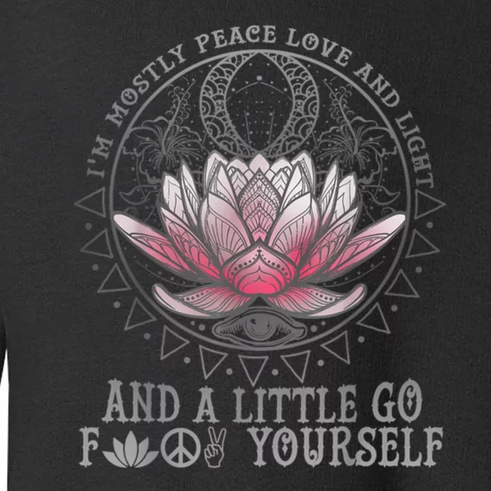 Womens I'm Mostly Peace Love And Light & Little Go F Yourself Lotus Toddler Sweatshirt