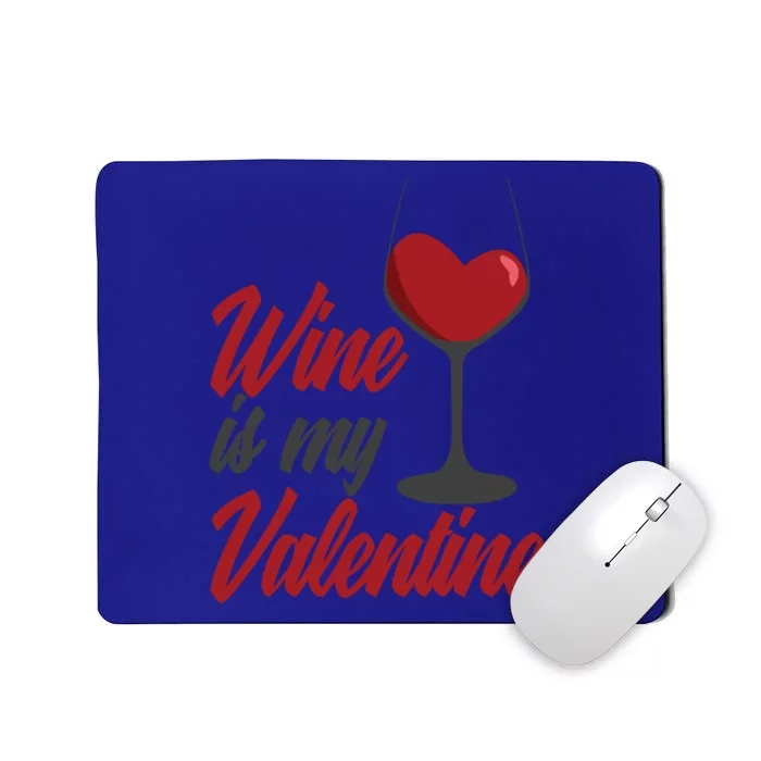 Wine Is My Valentine Drunk Alcohol Lover Funny Vfunny Giftday Gift Mousepad