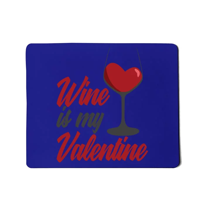 Wine Is My Valentine Drunk Alcohol Lover Funny Vfunny Giftday Gift Mousepad