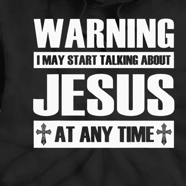 Warning I May Start Talking About Jesus Tie Dye Hoodie