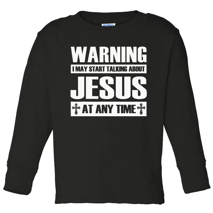 Warning I May Start Talking About Jesus Toddler Long Sleeve Shirt