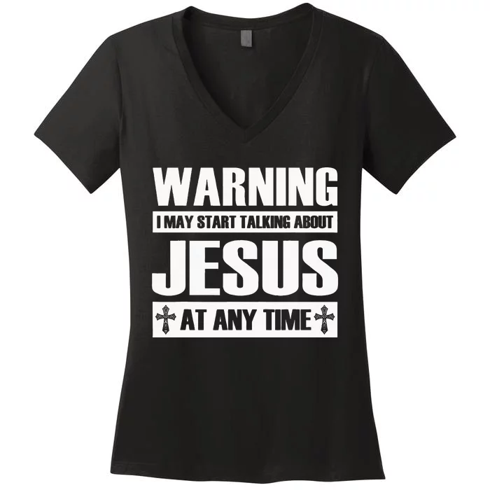 Warning I May Start Talking About Jesus Women's V-Neck T-Shirt