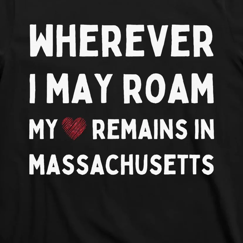 Wherever I May Roam My Heart Remains In Massachusetts T-Shirt