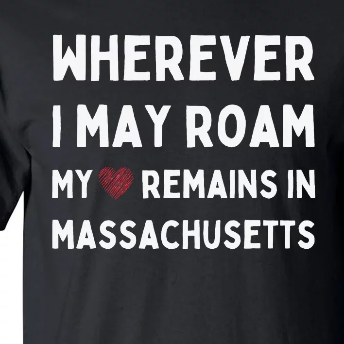 Wherever I May Roam My Heart Remains In Massachusetts Tall T-Shirt