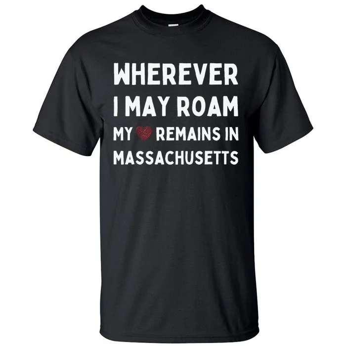 Wherever I May Roam My Heart Remains In Massachusetts Tall T-Shirt