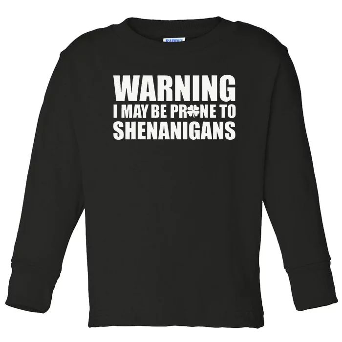 Warning I May Be Prone To Shenanigans St Patrick Day Toddler Long Sleeve Shirt