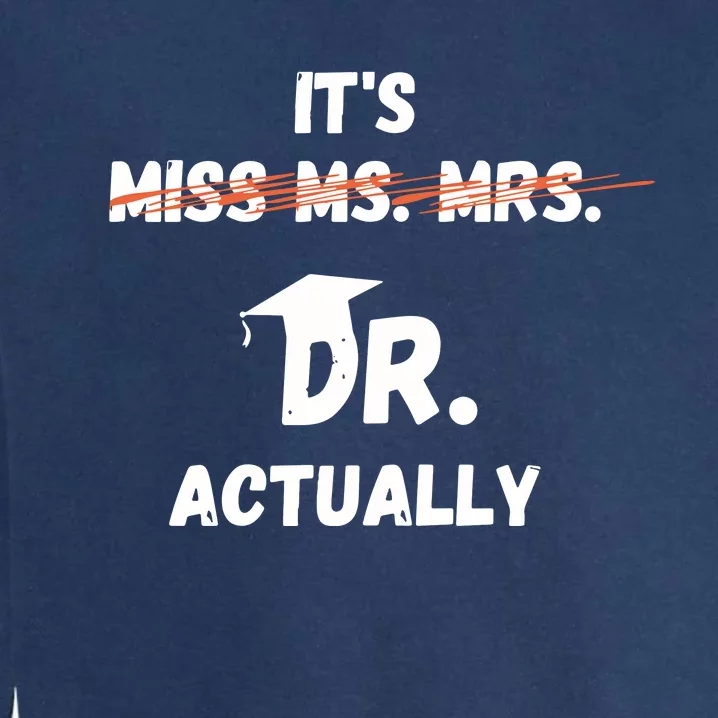 Womens Its Miss Ms Mrs Dr Actually Funny Doctor Graduation Garment-Dyed Sweatshirt