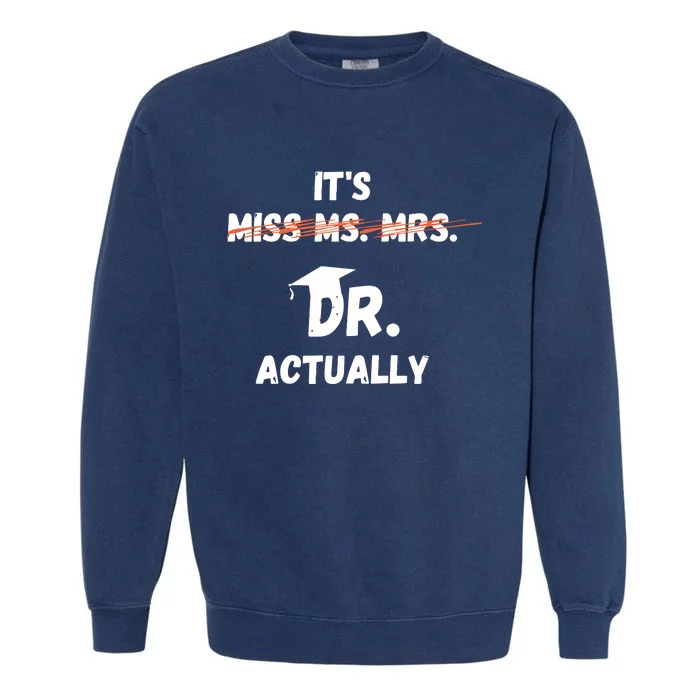 Womens Its Miss Ms Mrs Dr Actually Funny Doctor Graduation Garment-Dyed Sweatshirt