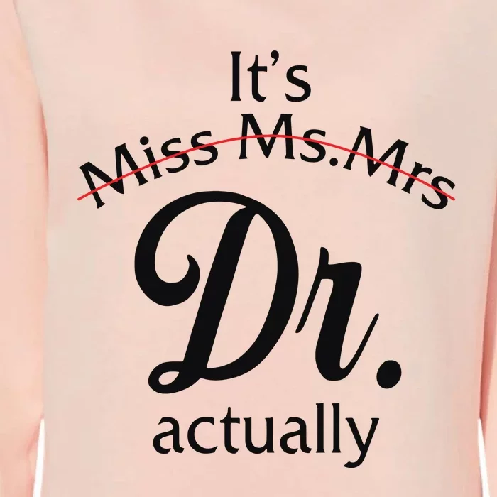 Womens Its Miss Ms Mrs Dr Actually Doctor Graduation Women Womens California Wash Sweatshirt