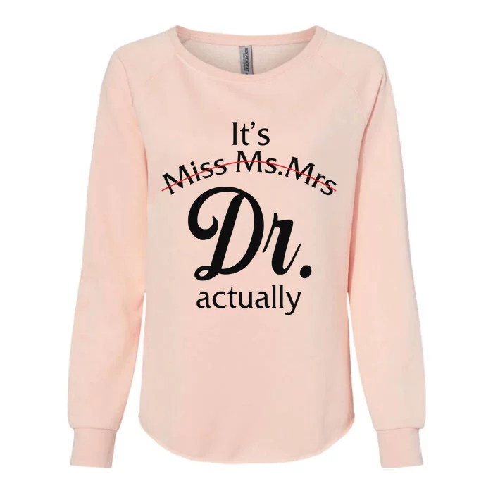 Womens Its Miss Ms Mrs Dr Actually Doctor Graduation Women Womens California Wash Sweatshirt