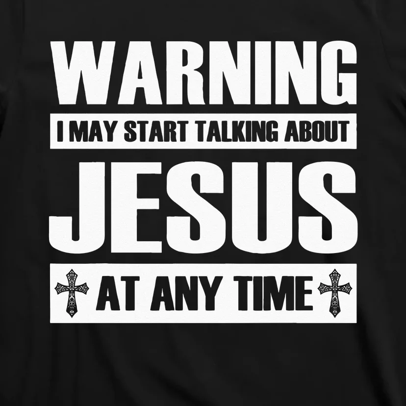 Warning I May Start Talking About Jesus T-Shirt