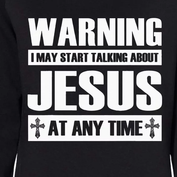 Warning I May Start Talking About Jesus Womens California Wash Sweatshirt