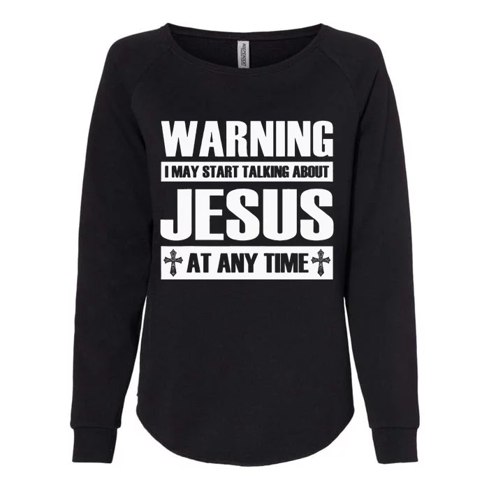 Warning I May Start Talking About Jesus Womens California Wash Sweatshirt