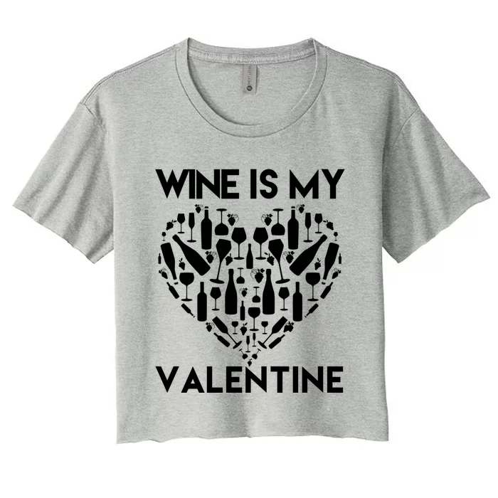 Wine Is My Valentine Love Wine Art Fun Wine Valentine's Day Great Gift Women's Crop Top Tee