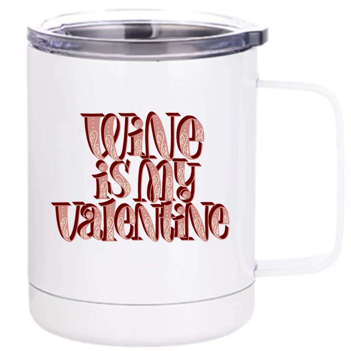 Wine Is My Valentine Meaningful Gift Funny Wine Lover Valentine's Day Gift Front & Back 12oz Stainless Steel Tumbler Cup