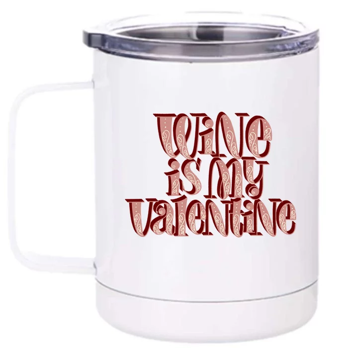 Wine Is My Valentine Meaningful Gift Funny Wine Lover Valentine's Day Gift Front & Back 12oz Stainless Steel Tumbler Cup