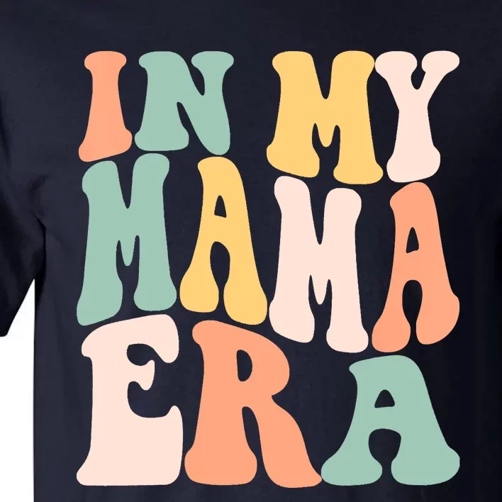 Women In My Mama Era Lover Groovy Retro Mom Mothers Day Tall T-Shirt