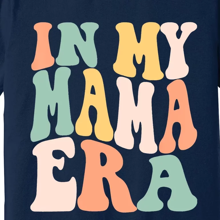 Women In My Mama Era Lover Groovy Retro Mom Mothers Day Premium T-Shirt