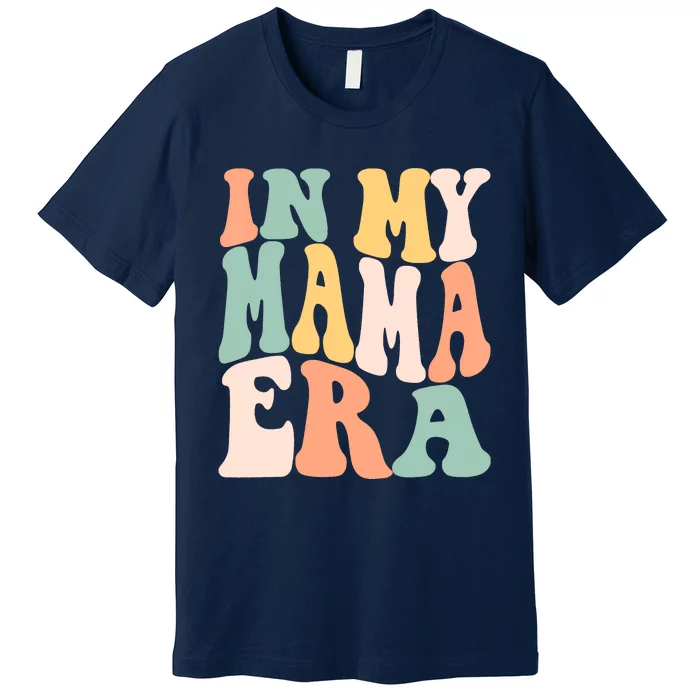 Women In My Mama Era Lover Groovy Retro Mom Mothers Day Premium T-Shirt