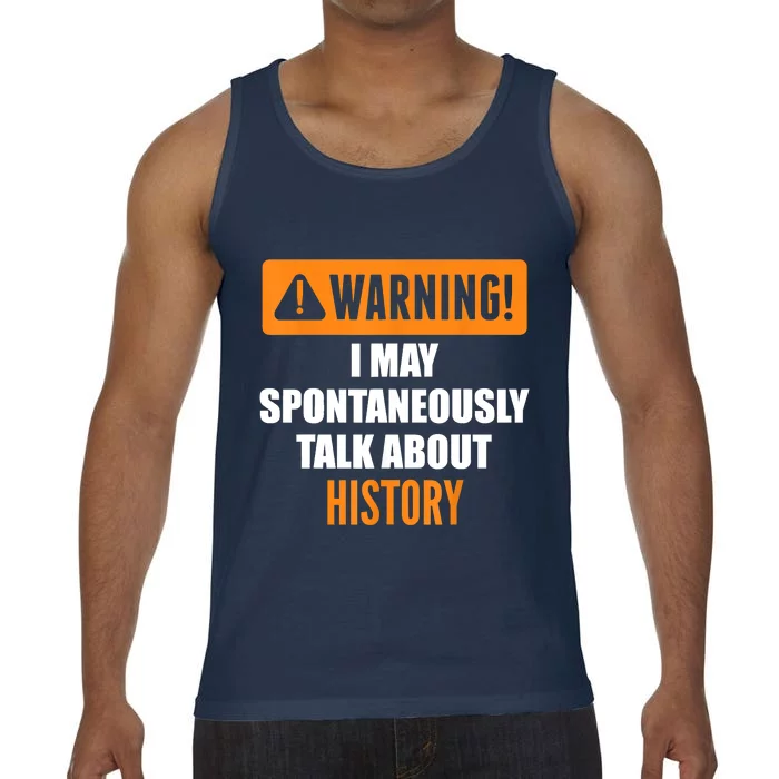 Warning I May Spontaneously Talk About History Comfort Colors® Tank Top