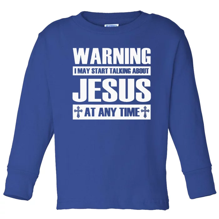 Warning I May Start Talking About Jesus Toddler Long Sleeve Shirt