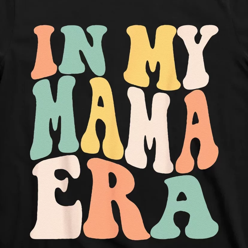 Women In My Mama Era Lover Groovy Retro Mom Mothers Day T-Shirt