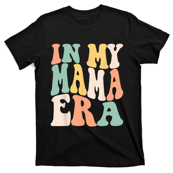 Women In My Mama Era Lover Groovy Retro Mom Mothers Day T-Shirt