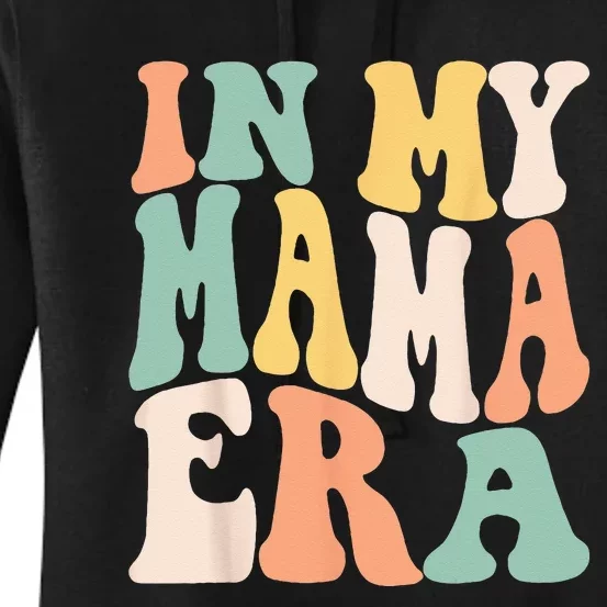 Women In My Mama Era Lover Groovy Retro Mom Mothers Day Women's Pullover Hoodie