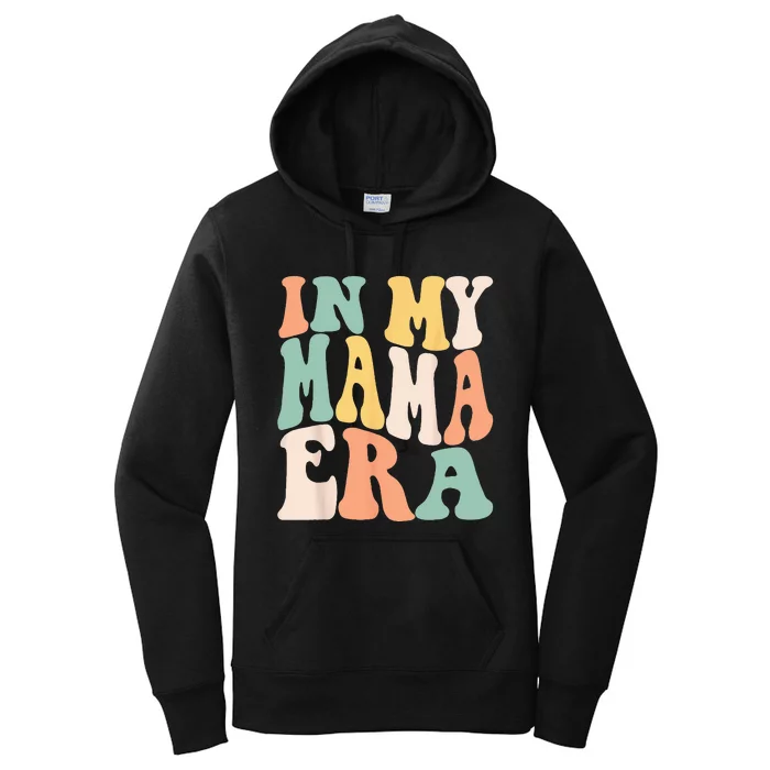 Women In My Mama Era Lover Groovy Retro Mom Mothers Day Women's Pullover Hoodie