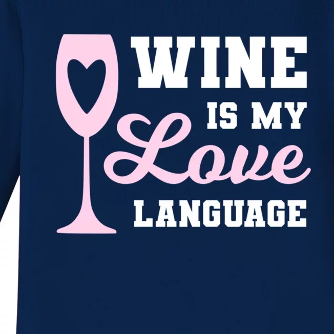 Wine Is My Love Language Funny Ing Wine Lovers Funny Gift Baby Long Sleeve Bodysuit