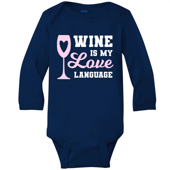 Wine Is My Love Language Funny Ing Wine Lovers Funny Gift Baby Long Sleeve Bodysuit