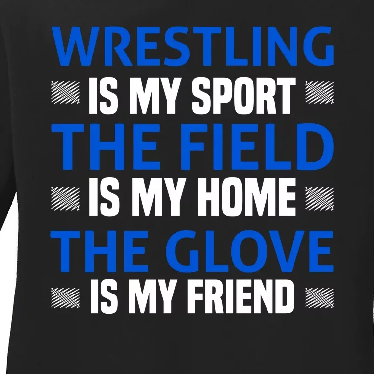 Wrestling Is My Sport The Field Is My Home Ladies Long Sleeve Shirt