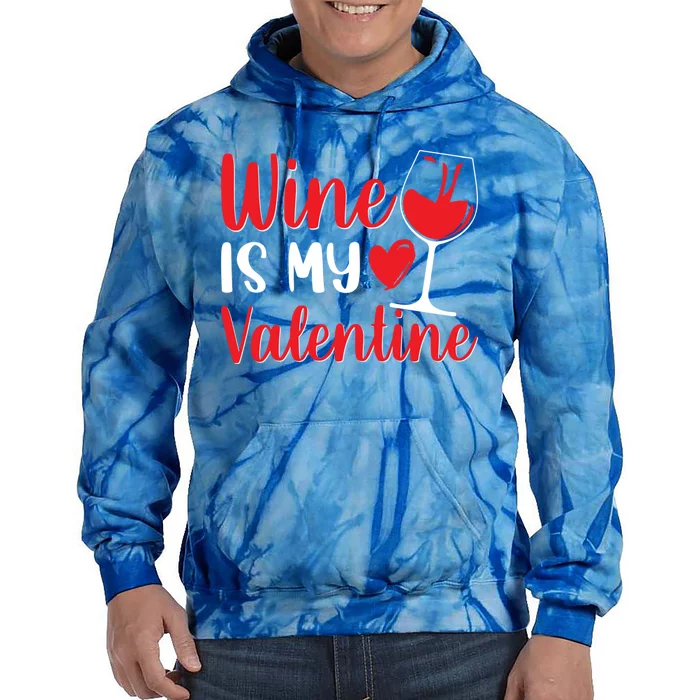 Wine Is My Valentine Wine Funny Wine Valentines Day Gift Tie Dye Hoodie