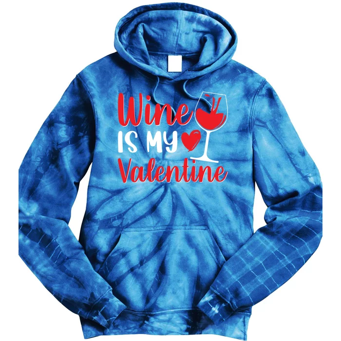 Wine Is My Valentine Wine Funny Wine Valentines Day Gift Tie Dye Hoodie